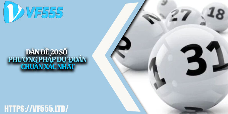 Dàn Đề 20 Số – Phương Pháp Dự Đoán Chuẩn Xác Nhất 1 Dan De 20 So – Phuong Phap Du Doan Chuan Xac Nhat