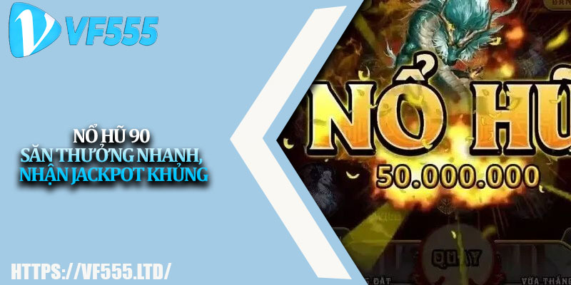 Nổ Hũ 90 – Săn Thưởng Nhanh, Nhận Jackpot Khủng 3 No Hu 90 – San Thuong Nhanh Nhan Jackpot Khung