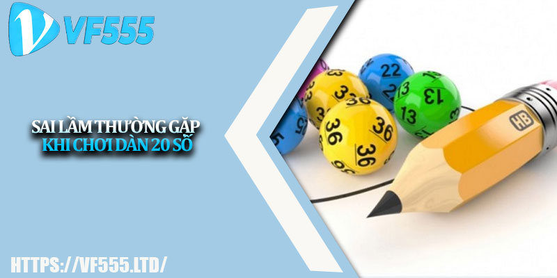Dàn Đề 20 Số – Phương Pháp Dự Đoán Chuẩn Xác Nhất 4 Sai Lầm Thường Gặp Khi Chơi Dàn 20 Số