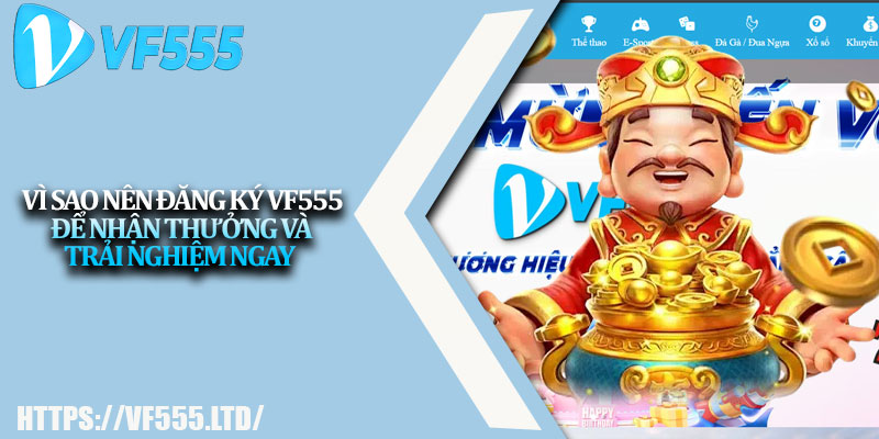 VF555 tặng 120k – Ưu đãi tân binh siêu hot năm 2025 4 Vì sao nên đăng ký VF555 để nhận thưởng và trải nghiệm ngay