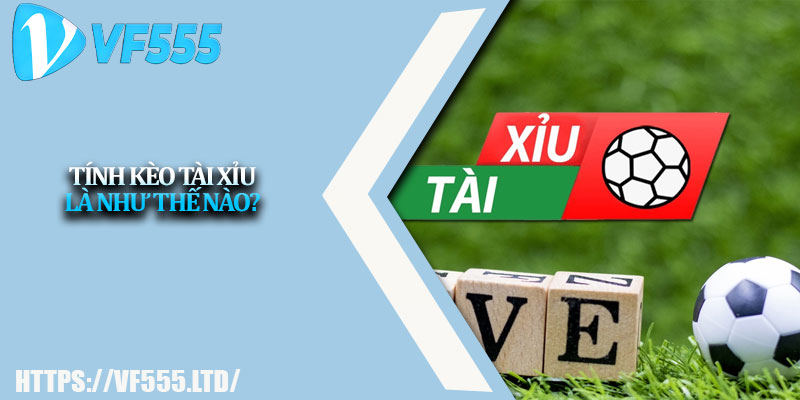 Tính Kèo Tài Xỉu Chuẩn Xác – Nắm Ưu Thế Khi Cá Cược 2 Tính kèo tài xỉu là như thế nào?