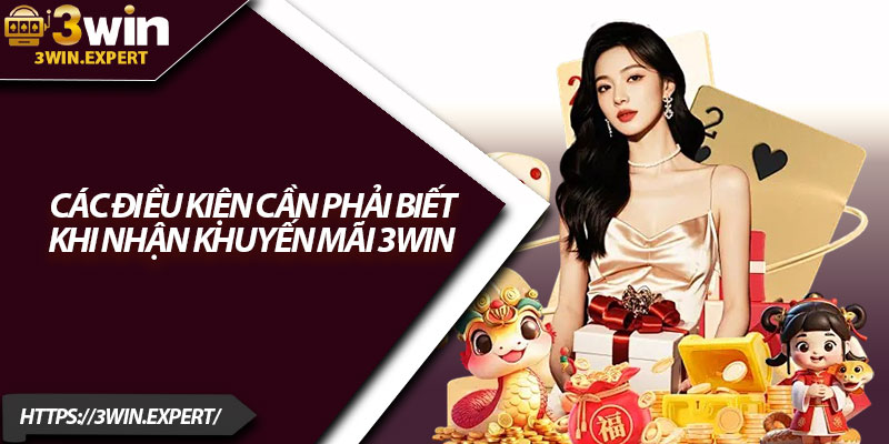 Khuyến Mãi 3Win – Nhận Thưởng Cực Lớn Khi Tham Gia 2 Các điều kiện cần phải biết khi nhận khuyến mãi 3Win