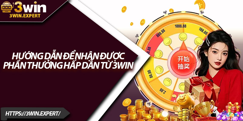 Khuyến Mãi 3Win – Nhận Thưởng Cực Lớn Khi Tham Gia 4 Hướng dẫn để nhận được phần thưởng hấp dẫn từ 3Win
